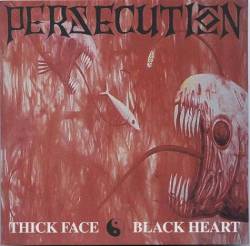 Persecution (AUS-2) : Thick Face - Black Heart